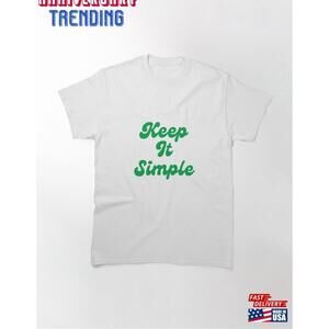 Keep It Simple Classic Tshirt